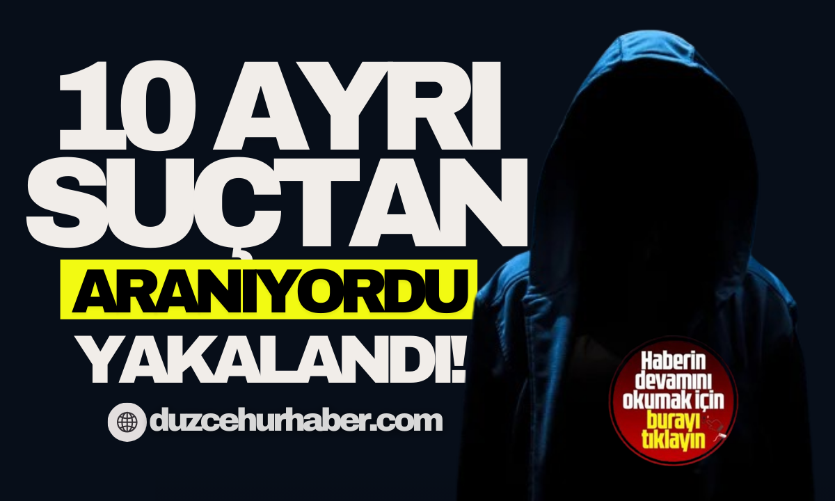 10 Ayrı suçtan aranıyordu! 