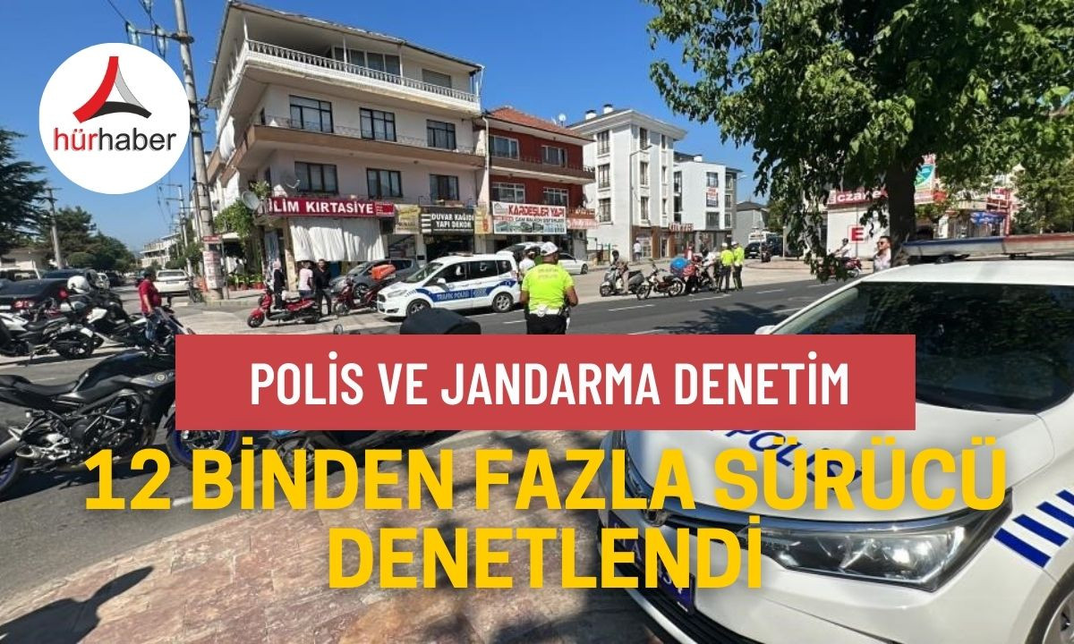 12 binden fazla sürücü denetlendi