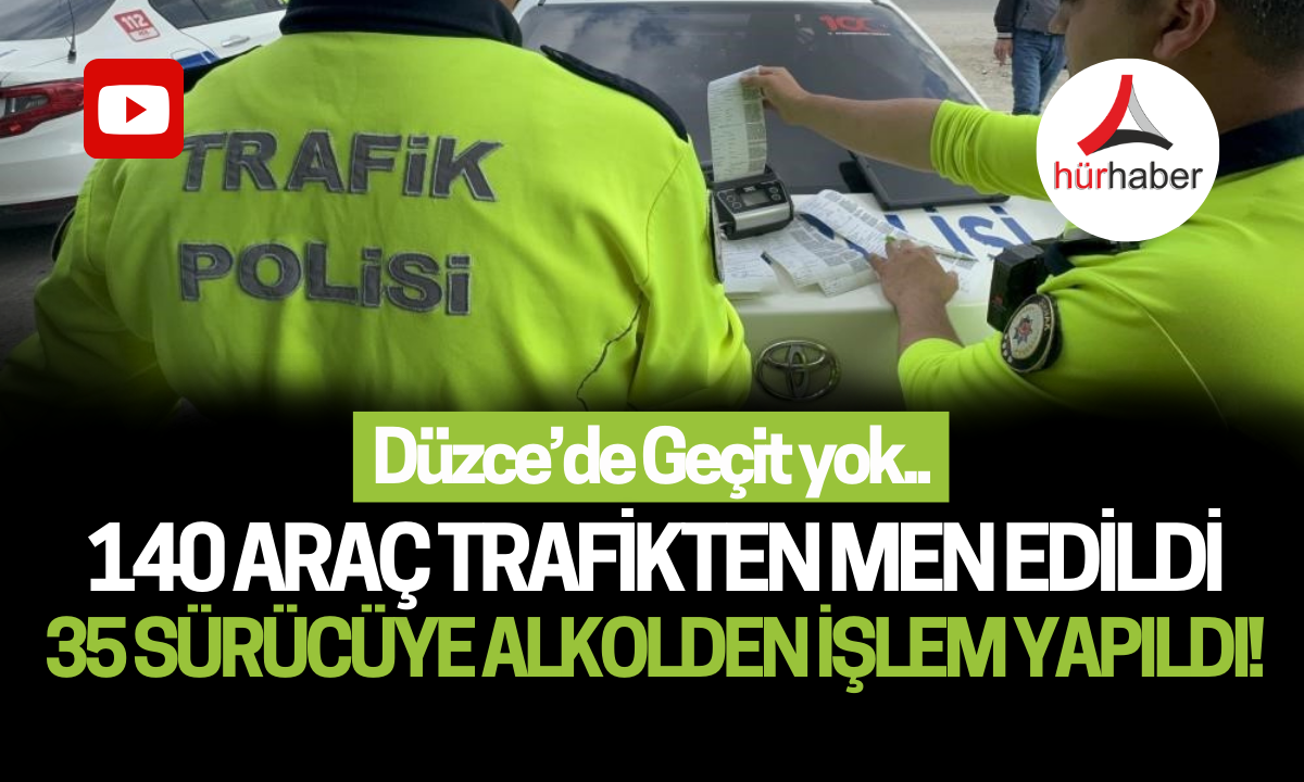 140 araç trafikten men edildi 35 sürücüye alkolden işlem yapıldı!