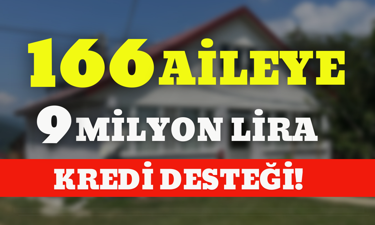 166 aileye 9 milyon lira kredi desteği!