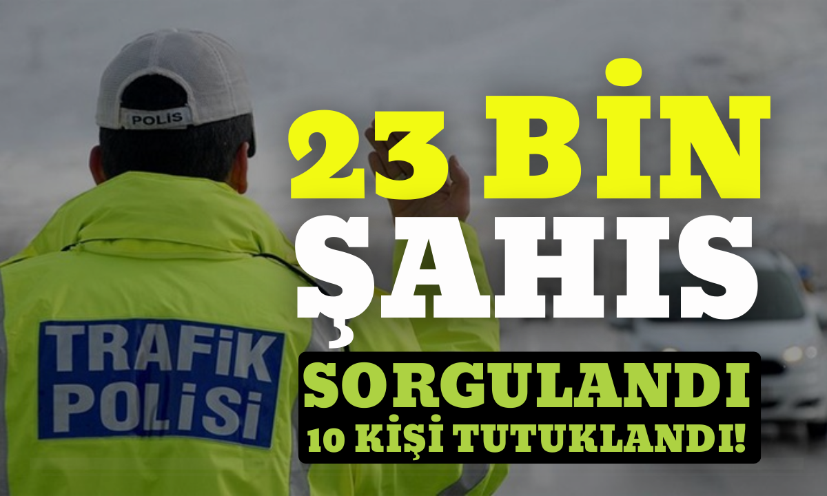 23 bin şahıs sorgulandı 10 kişi tutuklandı! DÜZCE