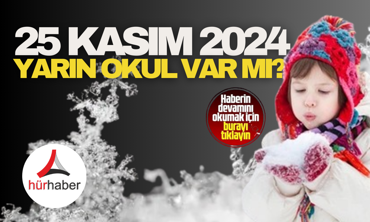 25 Kasım 2024 Yarın okul var mı? Eğitime 'kar' engeli!