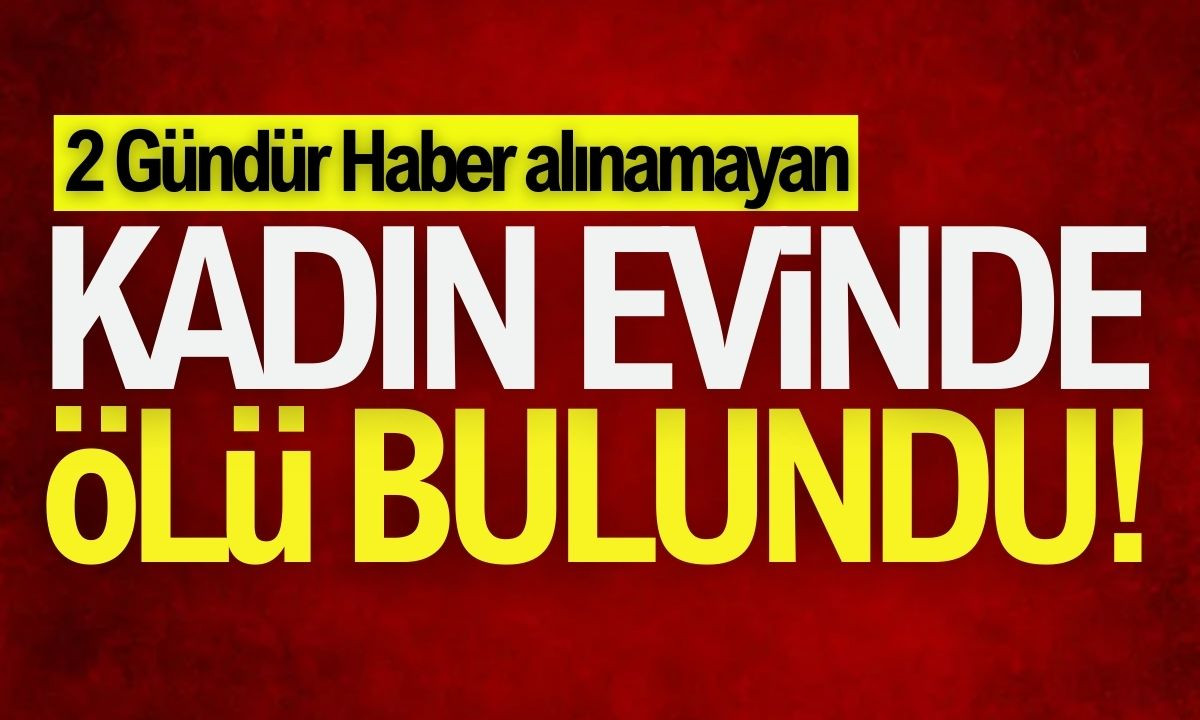  3 çocuk annesi Kadın evinde ölü bulundu! 