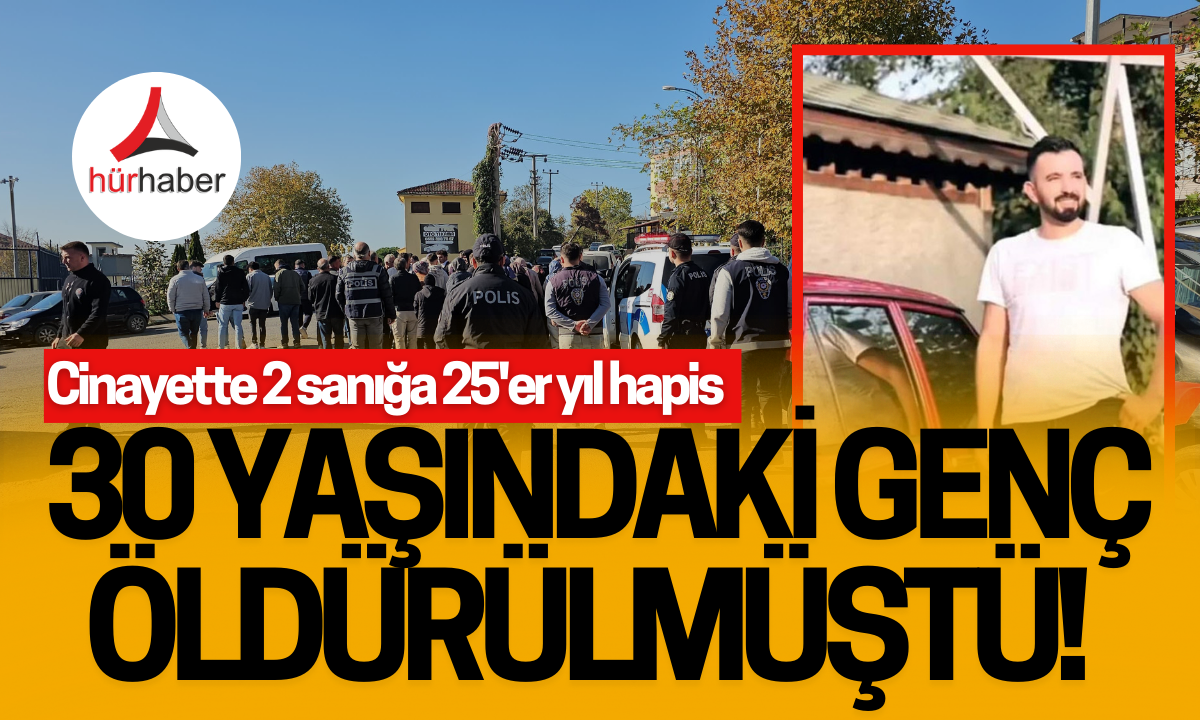 30 yaşındaki Rıza Akman öldürüldüğü cinayette 2 sanığa 25'er yıl hapis!