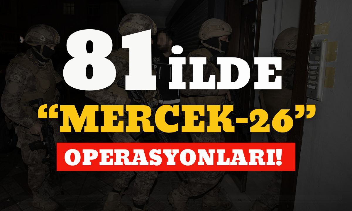 81 ilde “MERCEK-26” operasyonları yapıldı!