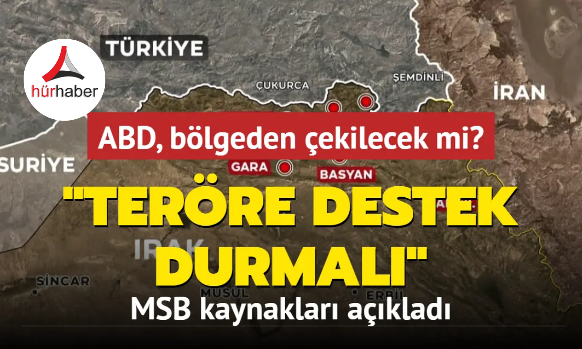 ABD, Irak ve Suriye'den çekilecek mi? MSB kaynakları: Beklentimiz teröre desteğin durdurulması