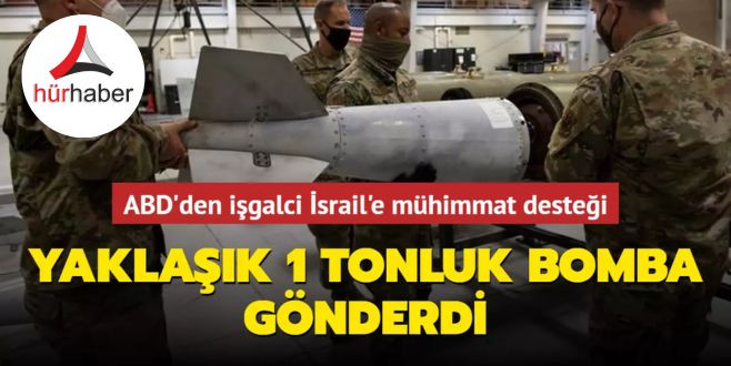 ABD'den işgalci İsrail'e mühimmat desteği... Yaklaşık 1 tonluk bomba gönderdi