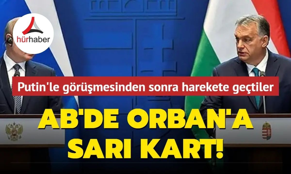 AB'de Orban'a sarı kart! Putin'le görüşmesinden sonra harekete geçtiler