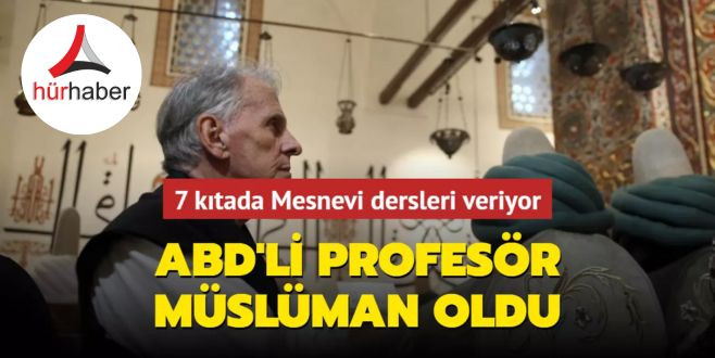 ABD'li profesör Müslüman oldu... 7 kıtada Mesnevi dersleri veriyor