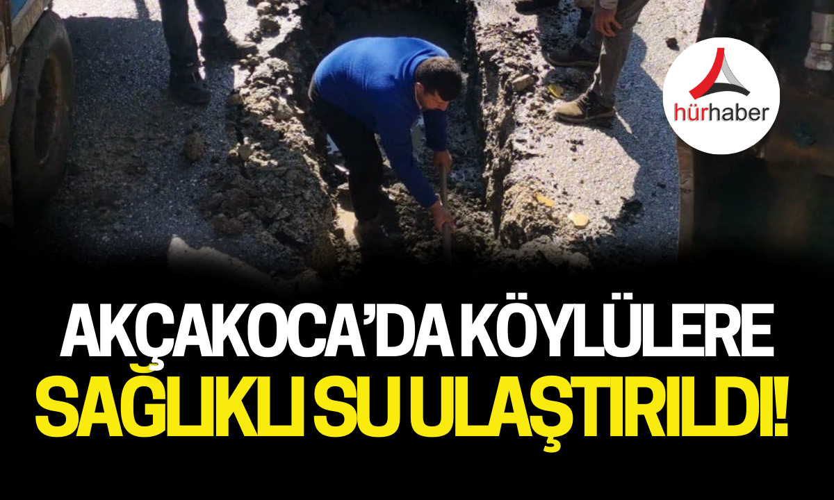 Akçakoca'da Köylülere sağlıklı su ulaştırıldı!