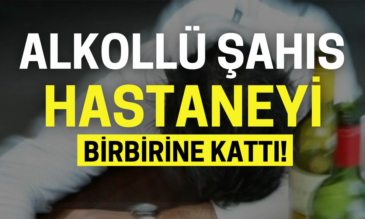 Alkol alıp acil servisi birbirine kattı! 