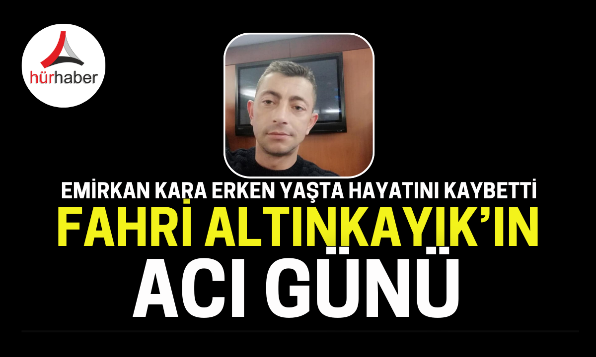 Altınkayık'ın acı günü Emirkan Kara erken yaşta hayatını kaybetti