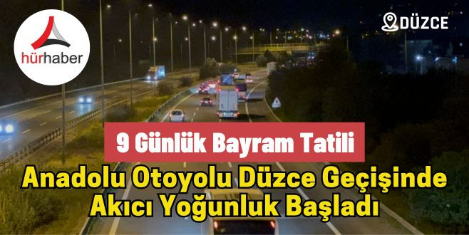 Anadolu Otoyolu Düzce geçişinde akıcı yoğunluk başladı