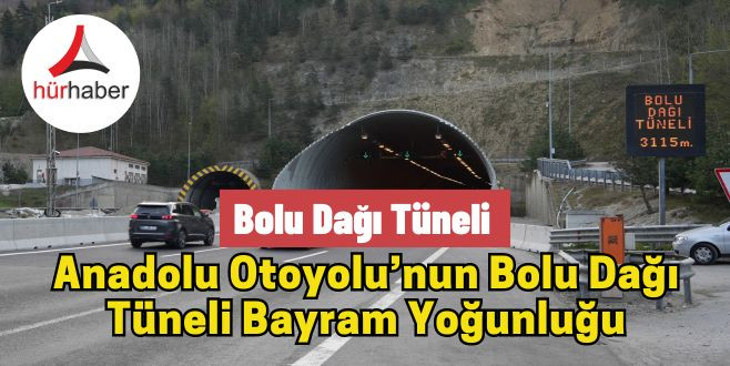 Anadolu Otoyolu’nun Bolu Dağı Tüneli Bayram Yoğunluğu