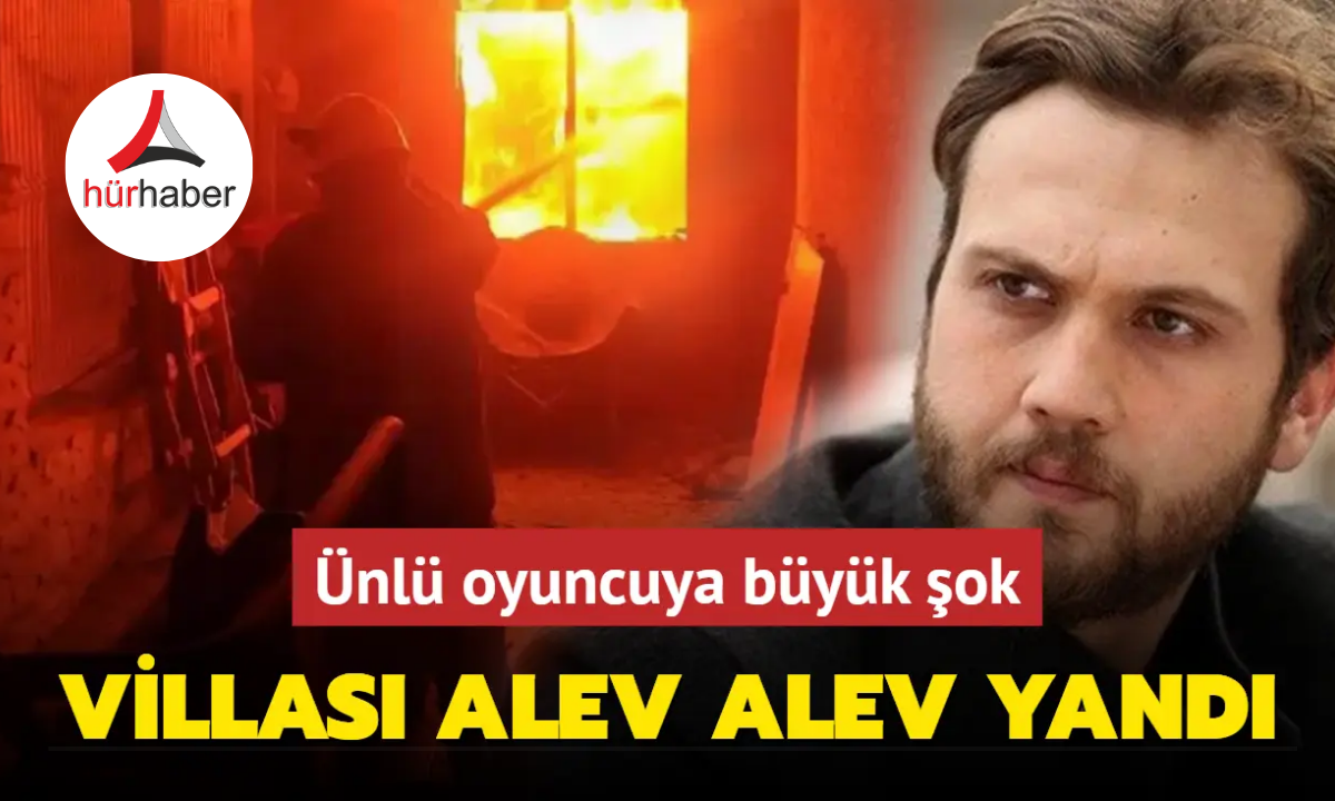 Aras Bulut İynemli'nin villası alev alev yandı