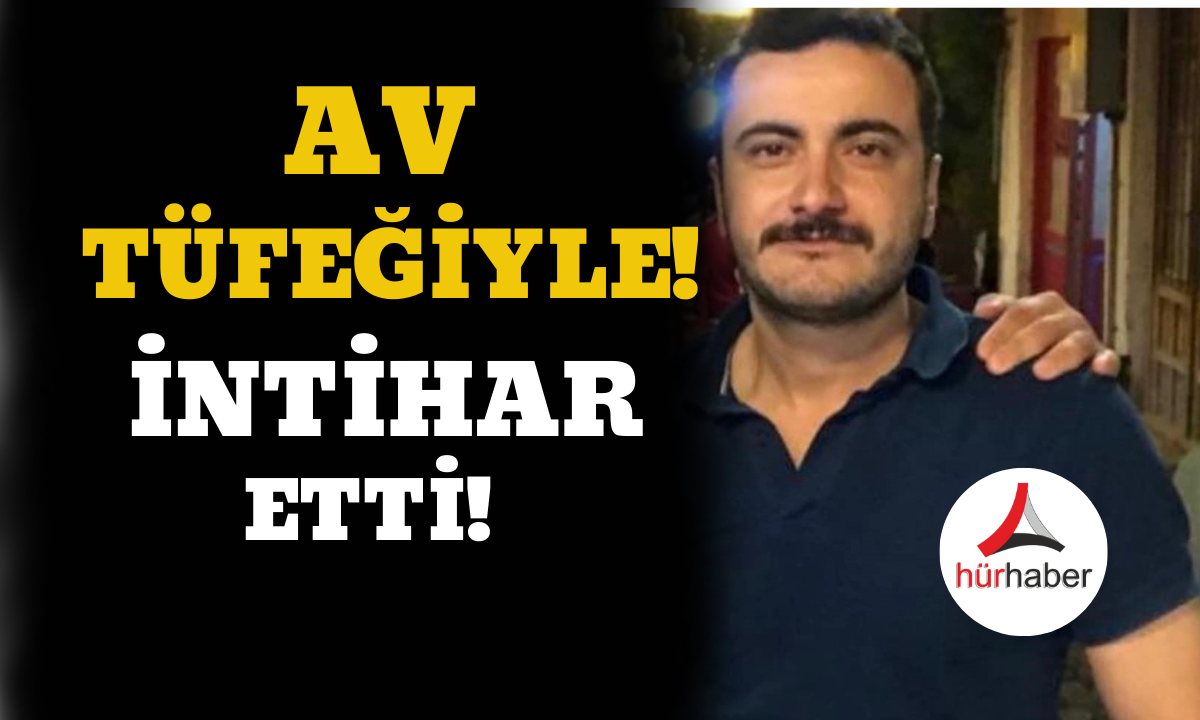 Av tüfeğiyle intihar etti!