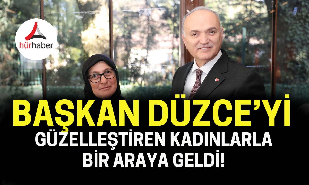 Başkan Düzce’yi güzelleştiren kadınlarla bir araya geldi!