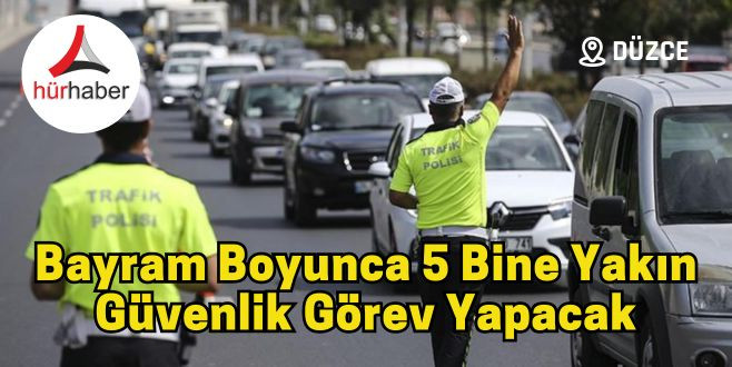 Bayram boyunca 5 bine yakın güvenlik görev yapacak