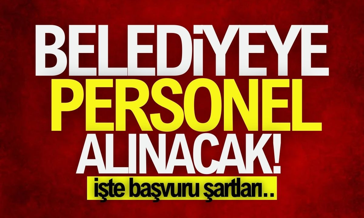 Belediyeye personel alımı yapılacaktır! İşte tüm detaylar 