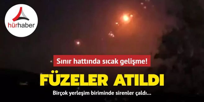 Birçok yerleşim biriminde sirenler çaldı... Sınır hattında sıcak gelişme Füzeler atıldı