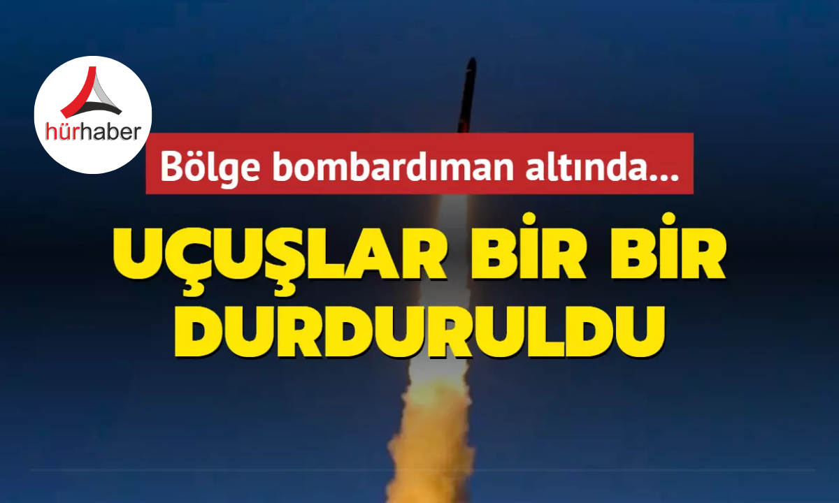 Bölge bombardıman altında... Uçuşlar bir bir durduruldu