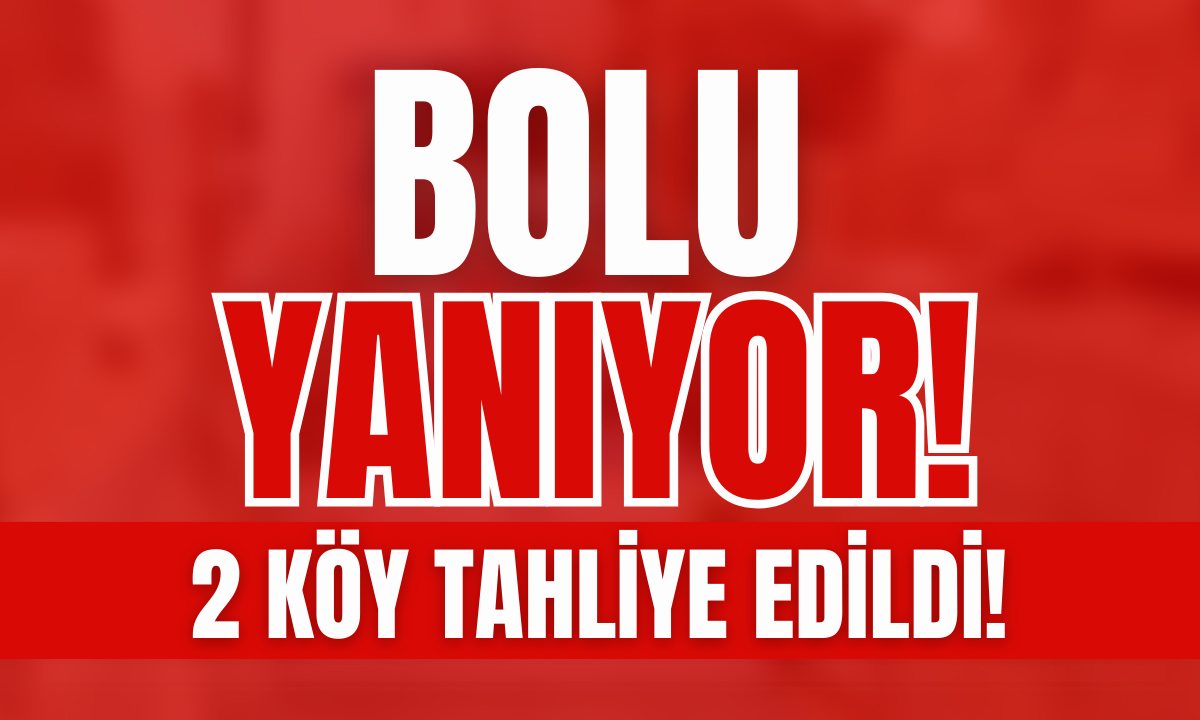 Bolu yanıyor! 2 köy tahliye edildi! 