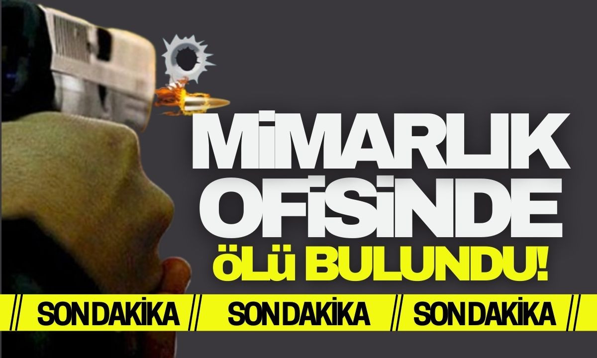 Çalıştığı mimarlık ofisinde ölü bulundu!