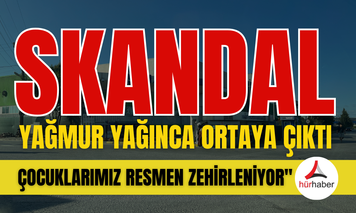 Çocuklar Resmen zehirleniyor! Yağmur yağınca ortaya çıktı!