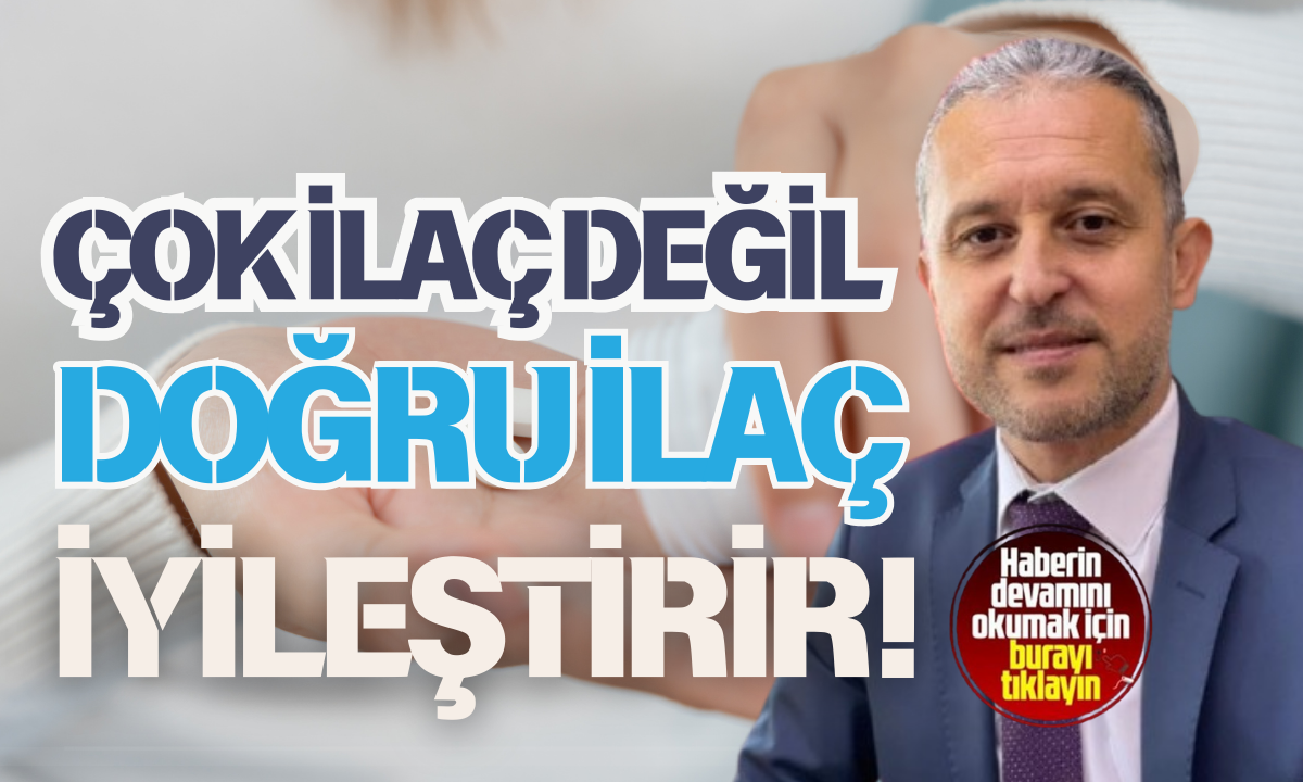 Çok ilaç değil doğru ilaç iyileştirir! Dr. Yasin Yılmaz 