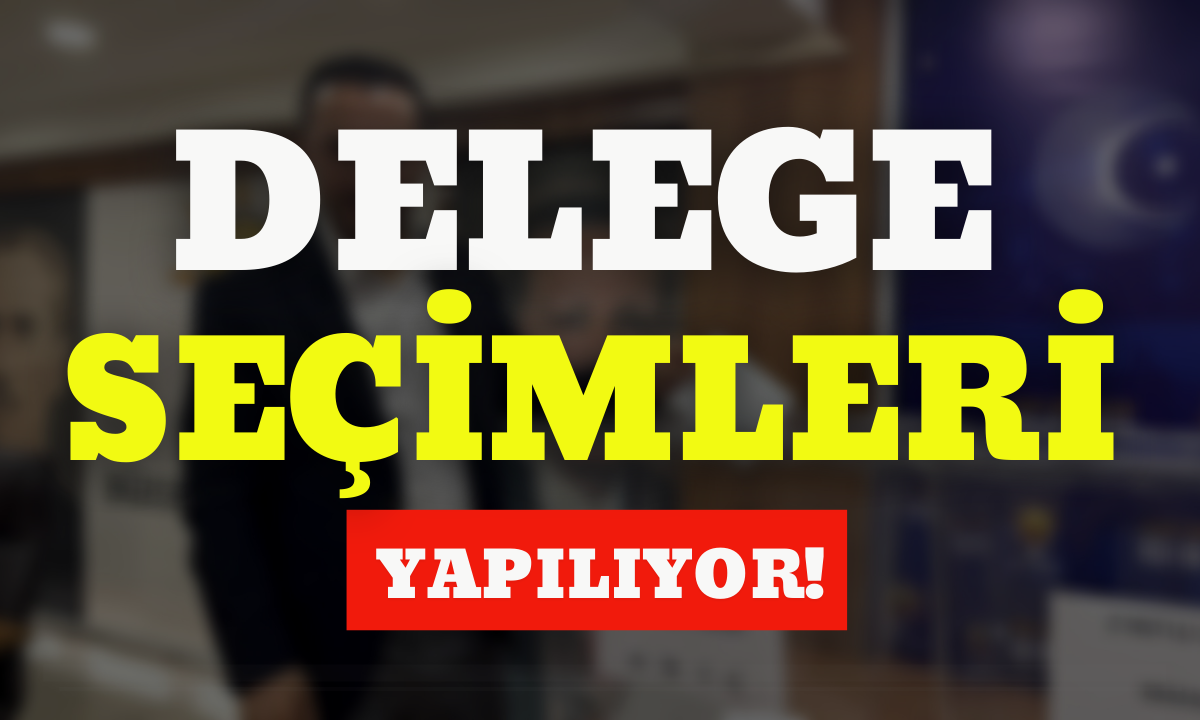 Delege seçimleri yapılıyor!