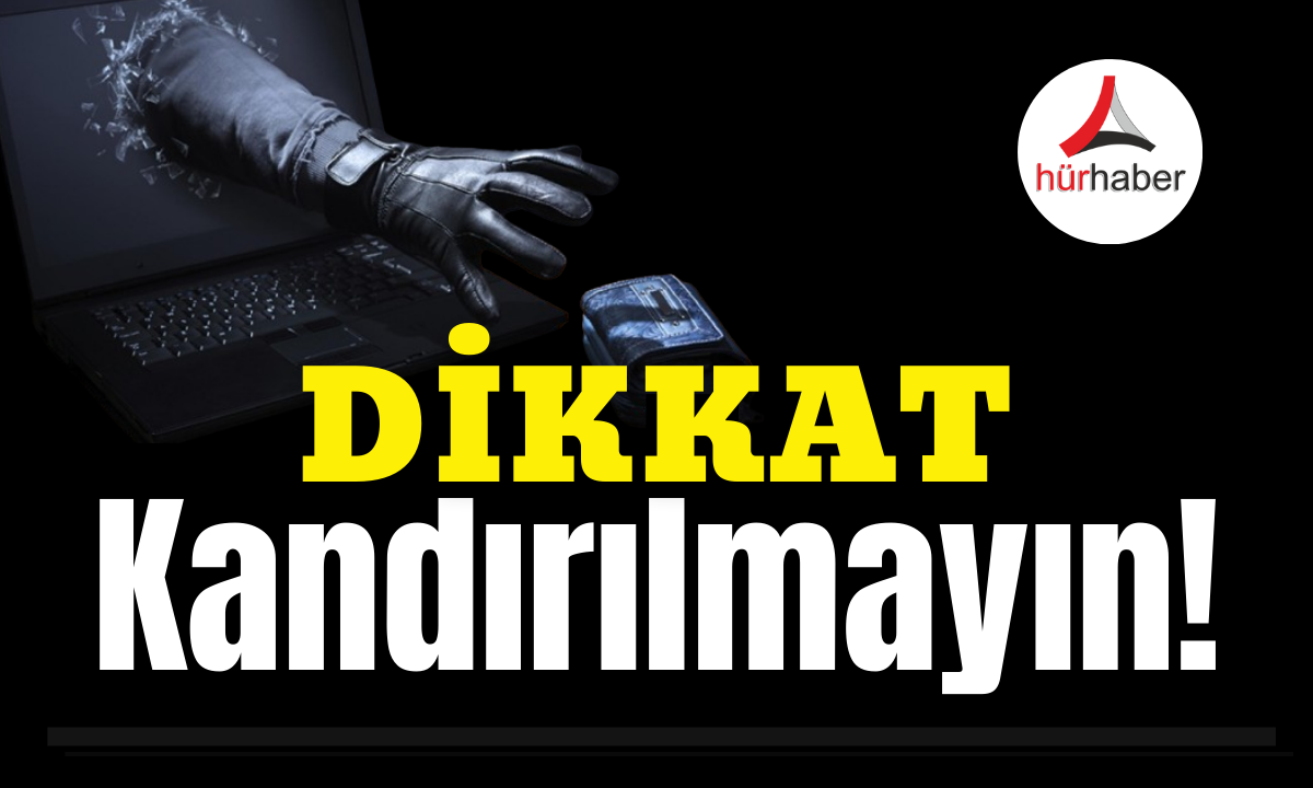 Dikkat! Kandırılmayın!