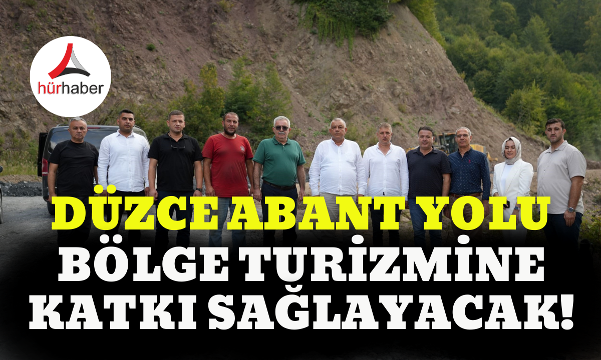 DÜZCE ABANT yolu bölge turizmine katkı sağlayacak!