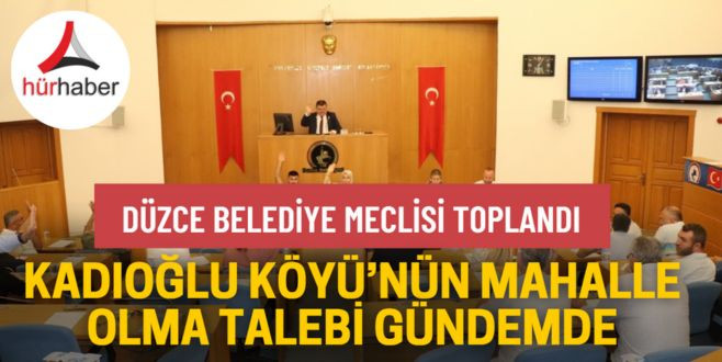 Düzce Kadıoğlu köyü mahalle olmak istiyor