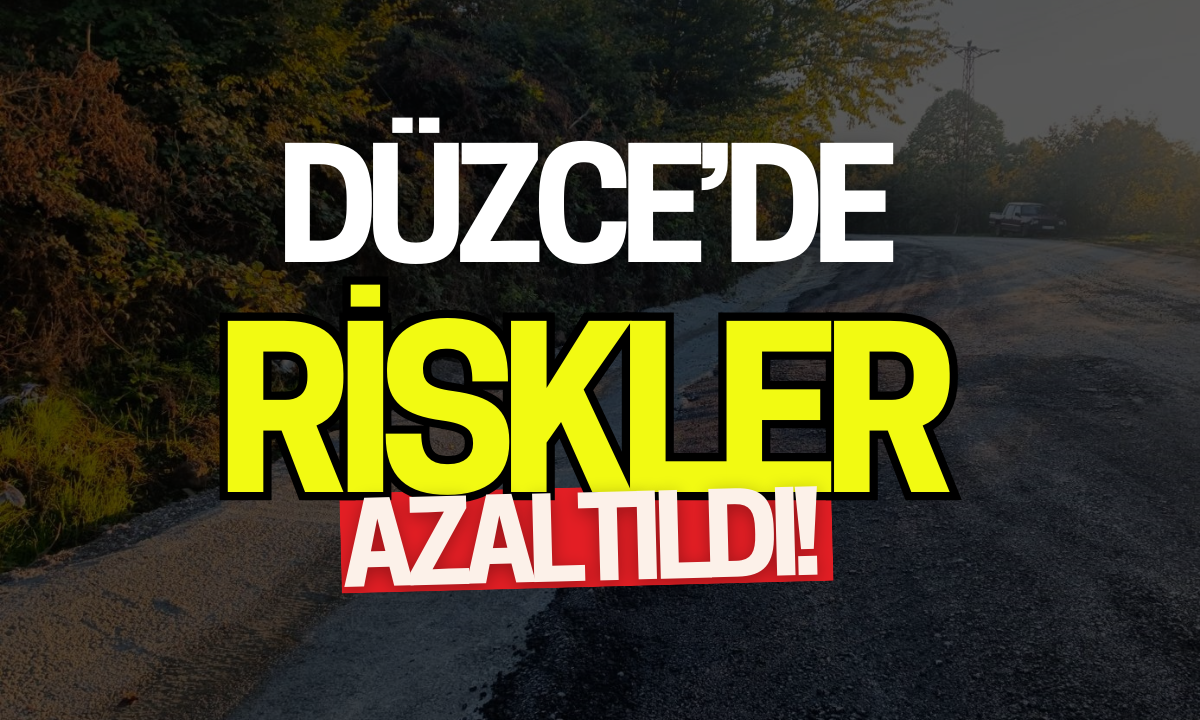 Düzce riskler azaltıldı!