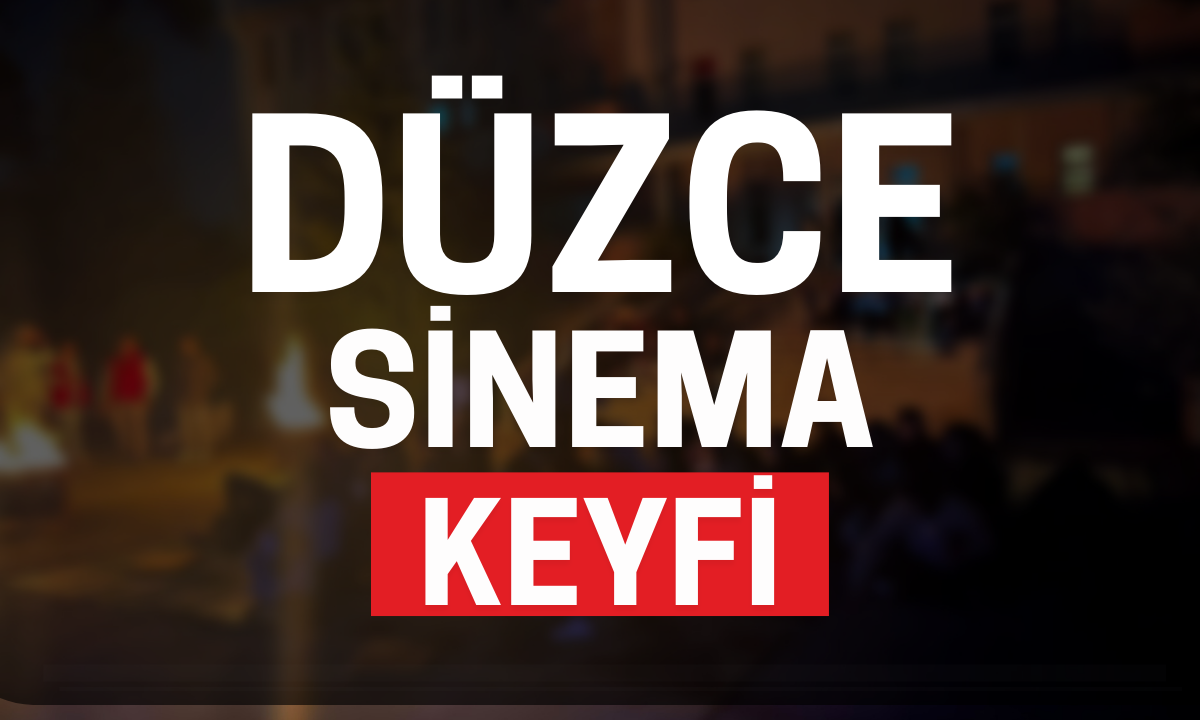 Düzce sinema keyfi!