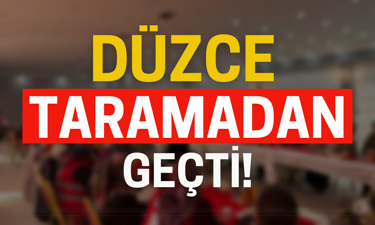 Düzce taramadan geçti! 