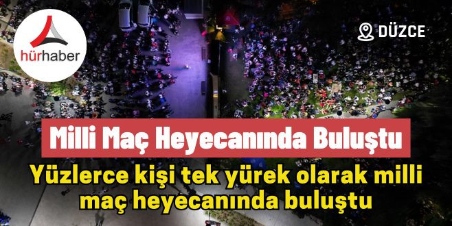 Düzce Yeşil Vadi'de milli maç heyecanında buluştu