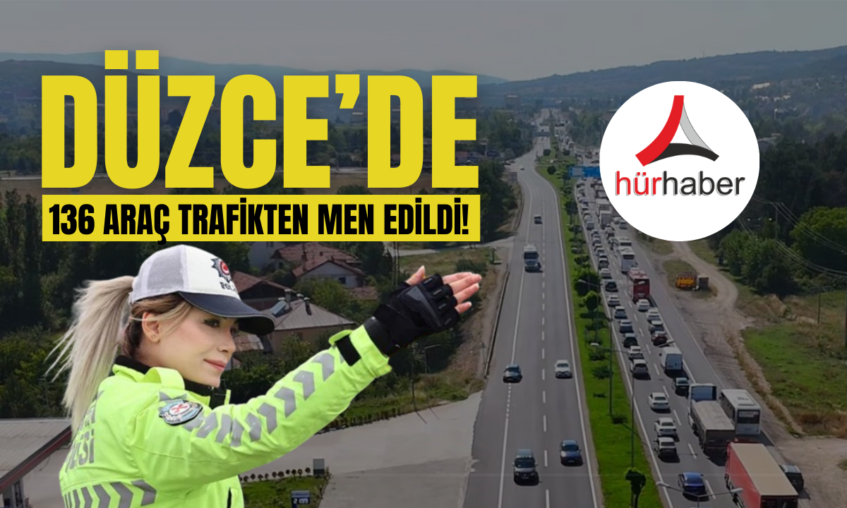 Düzce'de 136 araç trafikten men edildi!