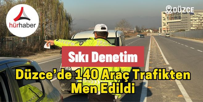 Düzce’de 140 Araç Trafikten Men Edildi