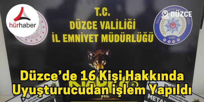 Düzce'de 16 kişi hakkında uyuşturucudan işlem yapıldı