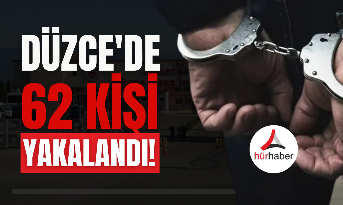 Düzce'de 62 kişi yakalandı! Aranıyorlardı! 