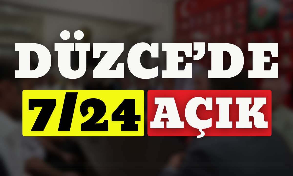 Düzce'de 7/24 açık! 