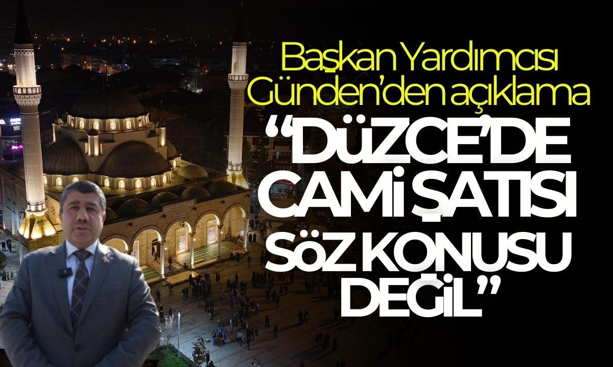 Düzce'de Cami satışı söz konusu değil! İşte Günden'den açıklama 