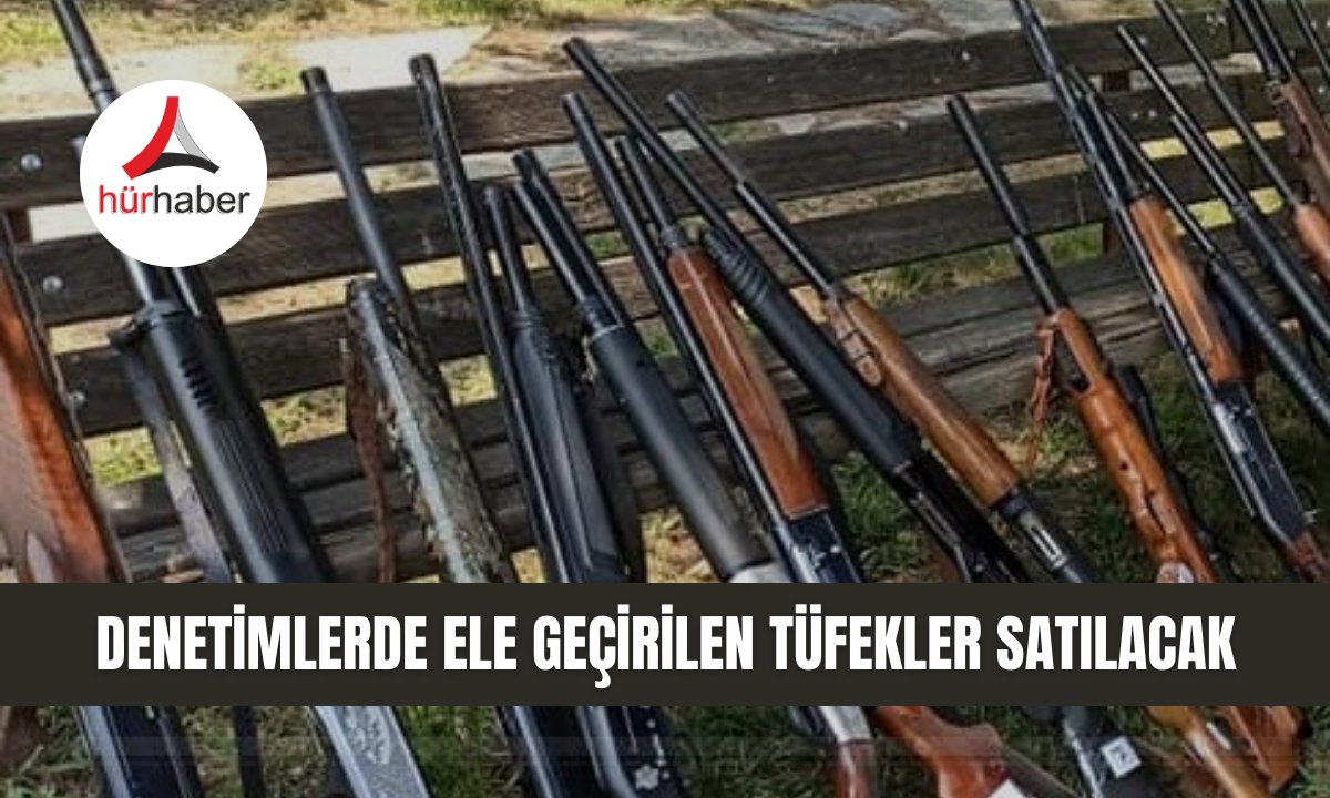 Düzce'de Denetimlerde ele geçirilen tüfekler satılacak!