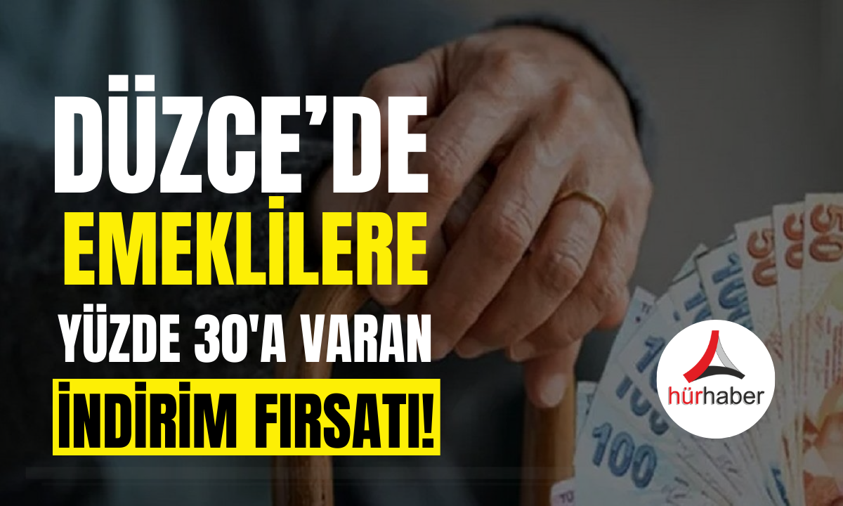 Düzce'de emeklilere indirim müjdesi!