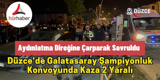 Düzce’de Galatasaray Şampiyonluk konvoyunda kaza 2 yaralı