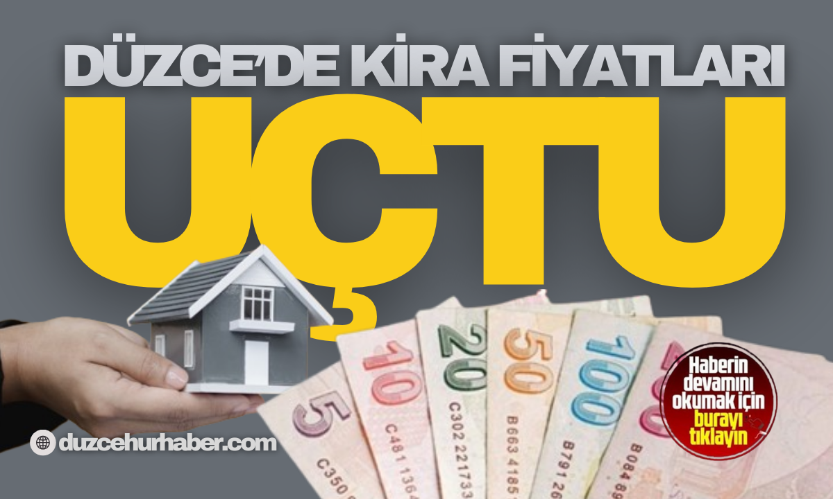 Düzce'de kira fiyatları uçtu gidiyor! Evler 40 bin, iş yerleri 250 bin lira