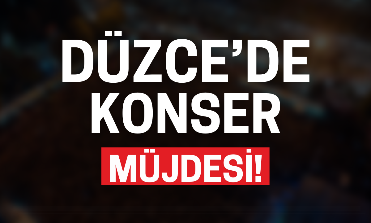 Düzce'de konser müjdesi! 