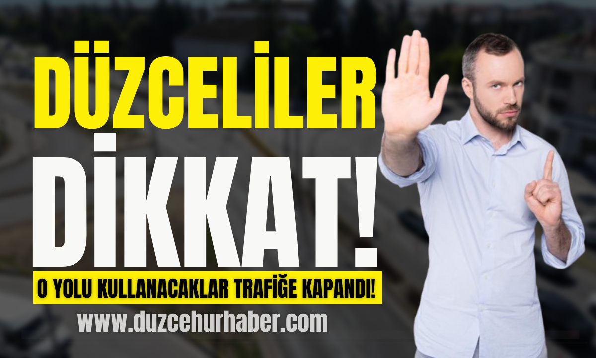 Düzce'de o yolu kullanacaklar dikkat! Trafiğe kapandı