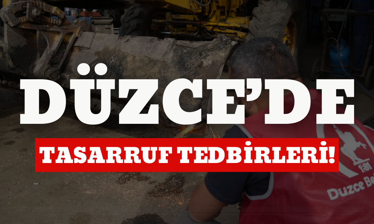 Düzce'de tasarruf tedbirleri!